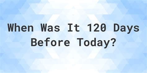 120 Days Before Today