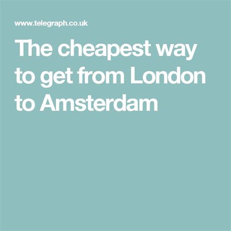 Cheapest Way To Amsterdam From Uk Without Breaking The Bank