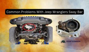 5 Common Problems With Jeep Wranglers Every Owner Should Know
