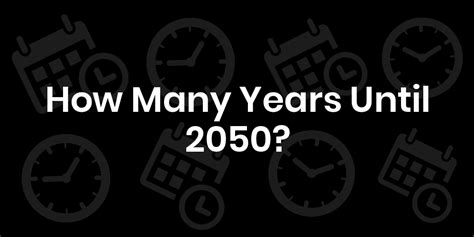 Exactly How Many Years Until The 2050 Starts