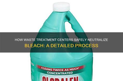 Safely Neutralize Bleach: Stepbystep Guide For Home Safety