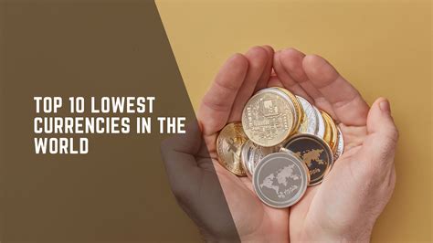 See Which Currency Has The Lowest Value Worldwide