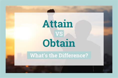 Obtain Vs Attain