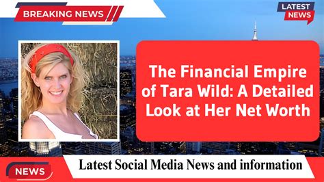 Tara Wild: Uncovering the Secrets of Her Successful Career