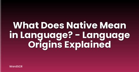 What Does Native Speaker Mean: A Complete Guide